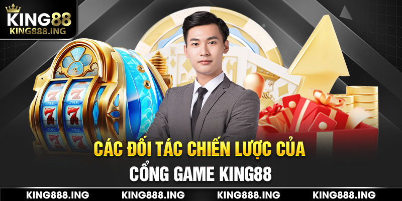 Các đối tác chiến lược của cổng game King88