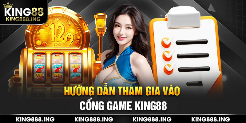 Hướng dẫn tham gia vào cổng game số #1 King88