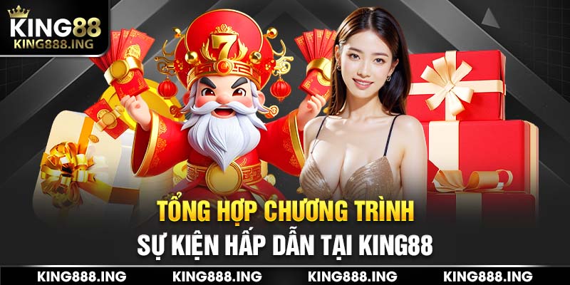 Tổng hợp chương trình sự kiện hấp dẫn tại King88