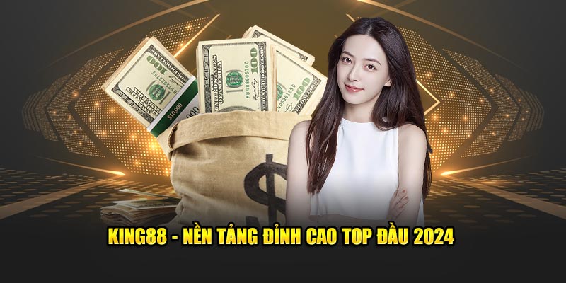 KING88 - Nền tảng đỉnh cao top đầu 2024