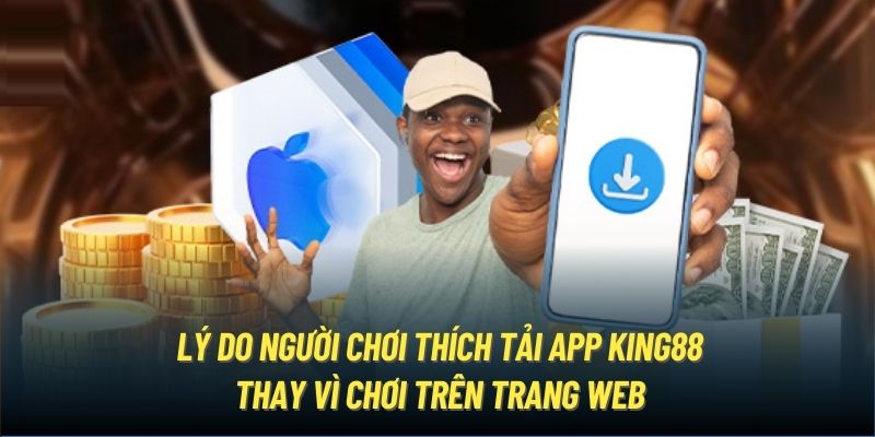 Lợi ích nổi bật mà khi tiến hành tải KING88