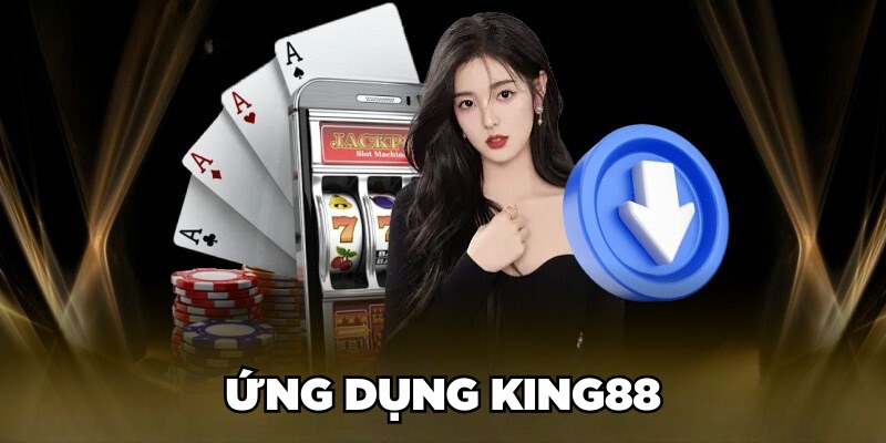 Tiêu chí cần đáp ứng khi bạn muốn tải app KING88 về điện thoại 